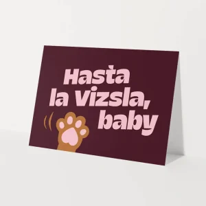 Wenskaart - Hasta la vizsla, baby